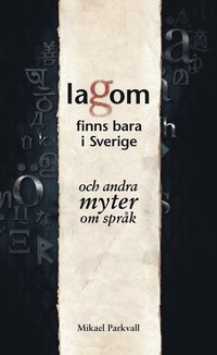 bokomslag Lagom finns bara i Sverige : och andra myter om språk