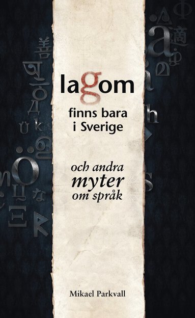 Mikael Parkvall - Lagom finns bara i Sverige : och andra myter om språk, Inbunden