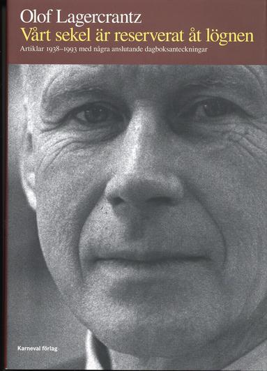 Olof Lagercrantz - Vårt sekel är reserverat åt lögnen : artiklar 1938-1993 med några anslutande dagboksanteckningar, Inbunden
