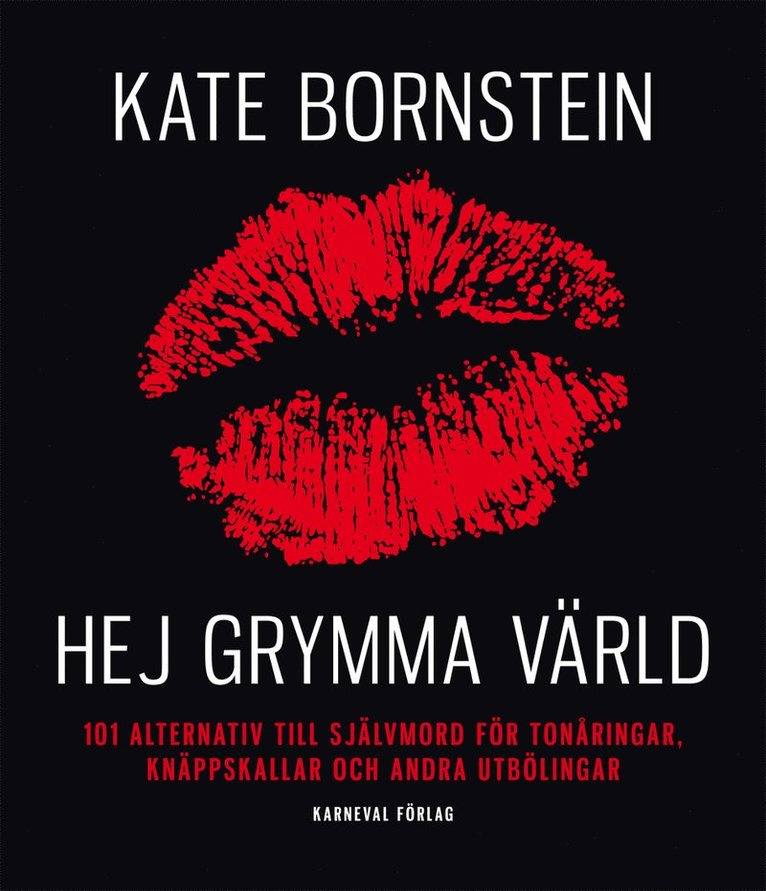 Kate Bornstein - Hej grymma värld : 101 alternativ till självmord för tonåringar, knäppskallar och andra utbölingar, Häftad