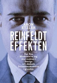 Reinfeldteffekten : hur nya moderaterna tog över makten i Sverige och skakade socialdemokraterna i grunden