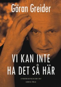 bokomslag Vi kan inte ha det så här : litteratur och politik 2001-2012