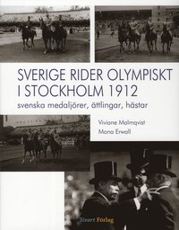 bokomslag Sverige rider olympiskt i Stockholm 1912 : svenska medaljörer, ättlingar, hästar