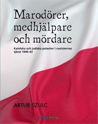 bokomslag Marodörer, medhjälpare och mördare : katolska och judiska polacker i nazisternas tjänst 1940-1943
