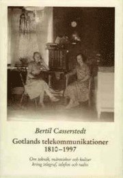 Gotlands telekommunikationer 1810-1997 : om teknik, människor och kultur kring telegraf, telefon och radio