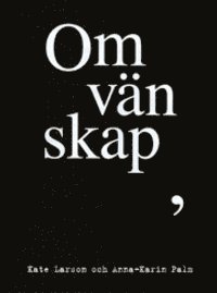 Kate Larson, Anna-Karin Palm - Om vänskap, Inbunden