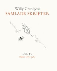 Willy Granqvist - Samlade skrifter. D. 4, Dikter 1982-1985, Inbunden
