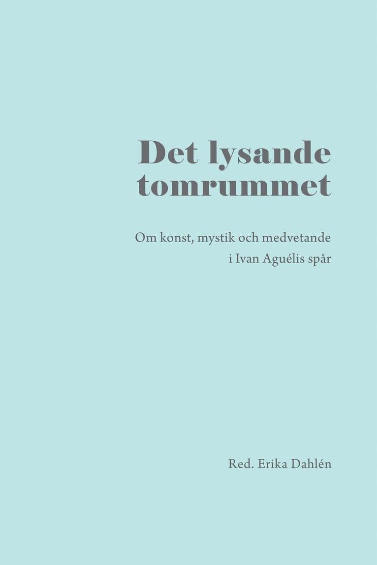 Det lysande tomrummet : om konst, mystik och medvetande i Ivan Aguélis spår, Häftad