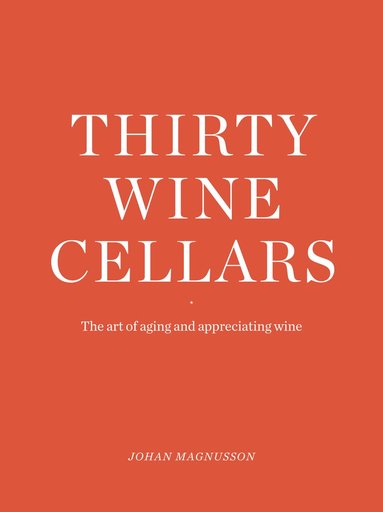 bokomslag Thirty Winecellars - the Art of Ageing and Appreciating wine