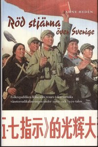 bokomslag Röd stjärna över Sverige : Folkrepubliken Kina som resurs i den svenska vänsterradikaliseringen under 1960- och 1970-talen