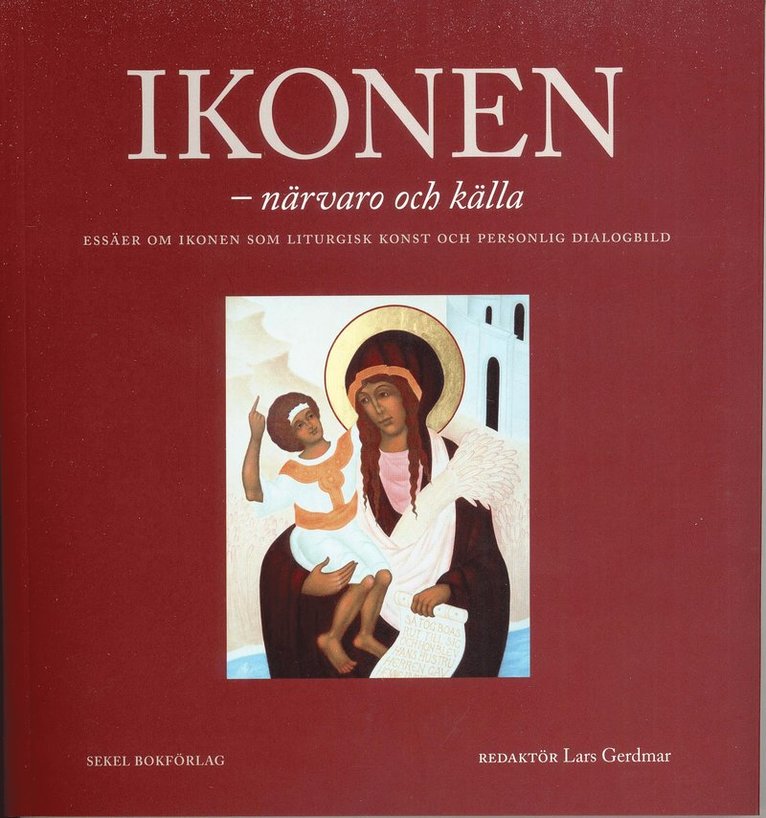 Samuel Rubenson, Per Beskow, Britt-Inger Johansson, Lars Gerdmar, Paul Meyendorff - Ikonen - närvaro och källa : essäer om ikonen som liturgisk konst och personlig dialogbild, Häftad