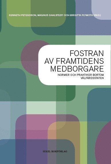 Fostran av framtidens medborgare : normer och praktiker bortom välfärdsstat, Häftad