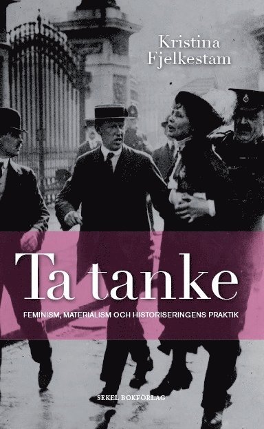 Ta tanke : feminism, materialism och historiseringens praktik