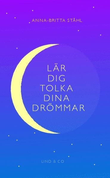 Anna-Britta Ståhl - Lär dig tolka dina drömmar, Inbunden