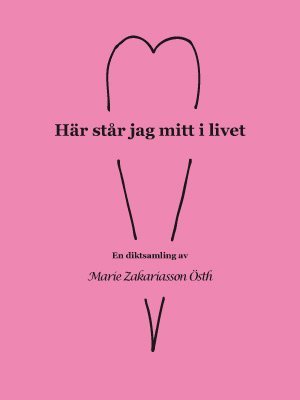 Marie Zakariasson Östh - Här står jag mitt i livet, Häftad