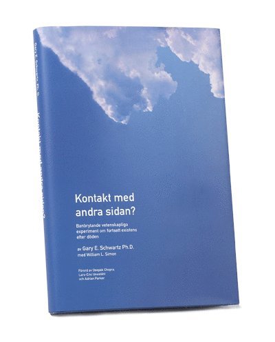 E Gary Schwartz - Kontakt med andra sidan : banbrytande vetenskapliga experiment om en fortsa, Inbunden