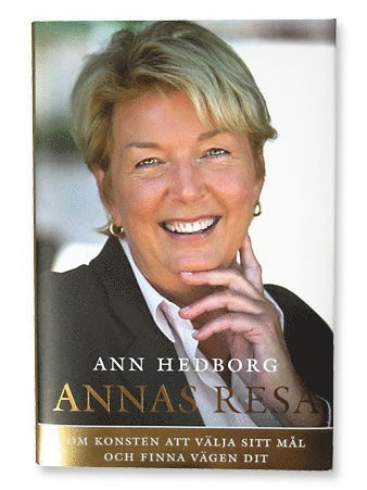 Ann Hedborg - Annas resa : konsten att välja sitt mål och finna vägen dit, Inbunden