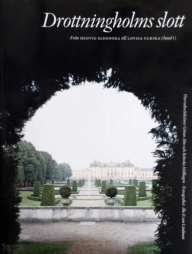 Göran Alm, Fredric Bedoire, Johan Cederlund, Åsa Karlsson, Merit Laine, Inga Lewenhaupt, Stina Odlinder, Magnus Olausson, Martin Olin, Sigurd Rahmqvist, Mårten Snickare - Drottningholms slott. Bd 1, Från Hedvig Eleonora till Lovisa Ulrika, Inbunden