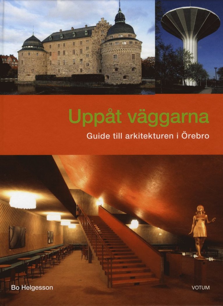 Bo Helgesson - Uppåt väggarna : guide till arkitekturen i Örebro, Inbunden