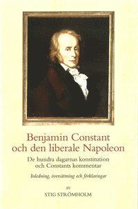 bokomslag Benjamin Constant och den liberale Napoleon : de hundra dagarnas konstitution och Constants kommentar