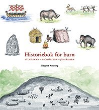 Birgitta Ahlberg - Historiebok för barn : Stenåldern Bronsåldern Järnåldern, Inbunden