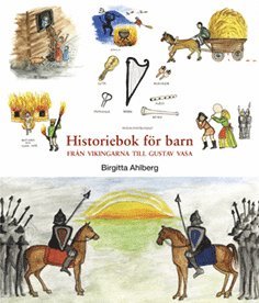 Birgitta Ahlberg - Historiebok för barn : från vikingarna till Gustav Vasa, Inbunden