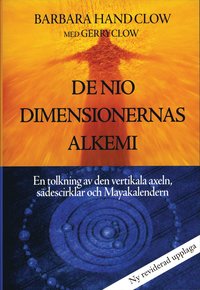 bokomslag De nio dimensionernas alkemi : en tolkning av den vertikala axeln, sädescirklar och Mayakalendern
