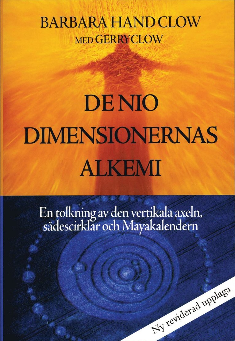 De nio dimensionernas alkemi : en tolkning av den vertikala axeln, sädescirklar och Mayakalendern 1