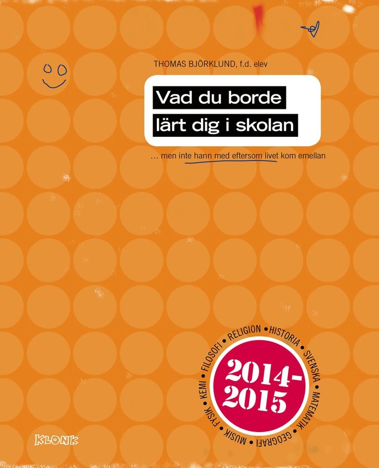 Vad du borde lärt dig i skolan : men inte hann med eftersom livet kom emellan