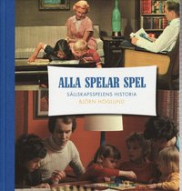 bokomslag Alla spelar spel : sällskapsspelens historia