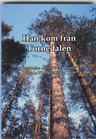Stig Darhammar - Han kom från Tornedalen : berättelse om ett livsöde som började i Tornedalen 1919, Häftad