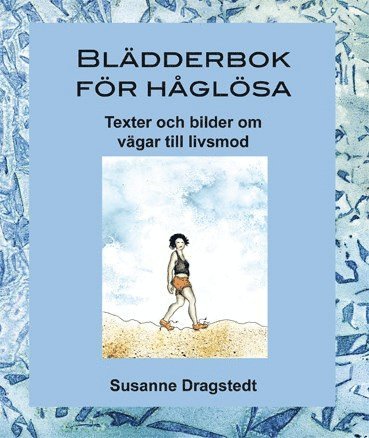 Susanne Dragstedt - Blädderbok för håglösa : texter och bilder om vägar till livsmod, Inbunden