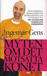 bokomslag Myten om det motsatta könet : från förskolepedagogiken vid Tittmyran och Björntomten till det maskulina samhällets undergång