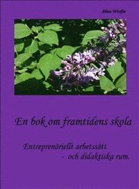 bokomslag En bok om framtidens skola : entreprenöriellt arbetssätt och didaktiska rum