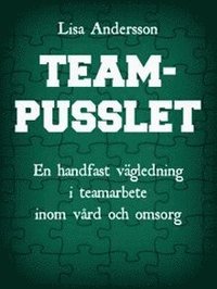 bokomslag Teampusslet : en handfast vägledning i teamarbete inom vård och omsorg