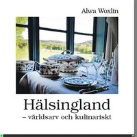 bokomslag Hälsingland : världsarv och kulinariskt