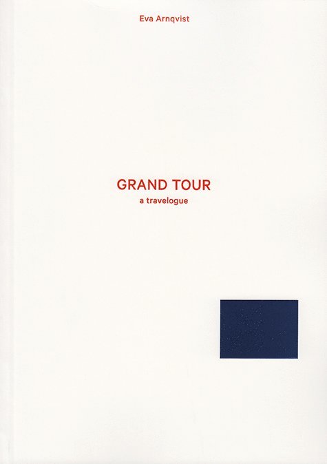 Eva Arnqvist - Grand Tour : a travelogue, Inbunden