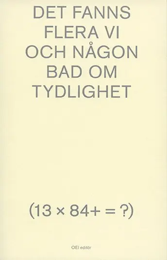 Elis Burrau, Iman Mohammed, Olivia Iso, litteraturkollektivet Ce(n)sur, Linnéa Eriksson, Giovanna Olmos, Sanna Hartnor, Johanna Frid, Agnes Gerner, Anton Göransson, Adam Westman, Erik Vernersson, Theodor Hildeman Togner - Det fanns flera vi och någon bad om tydlighet (13 x 84+ = ?), Häftad