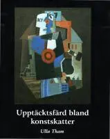 Ulla Tham - Upptäcktsfärd bland konstskatter : Östergötlands museums vänners gåvor under sextio år, Häftad