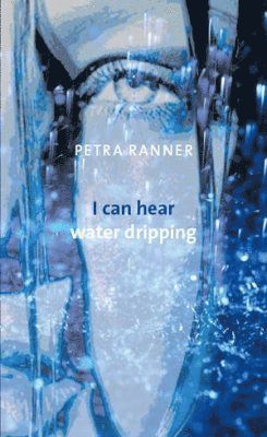 Petra Ranner - I can hear water dripping, Häftad. Tillgänglighet: Lägg i varukorg