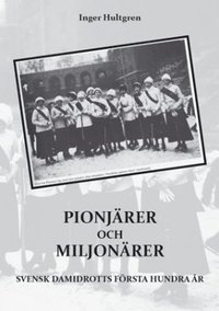 bokomslag Pionjärer och miljonärer : Svensk damidrotts första hundra år