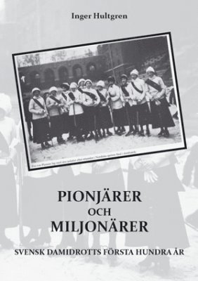 Pionjärer och miljonärer : Svensk damidrotts första hundra år 1