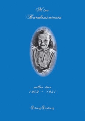 Solveig Svedberg - Mina barndomsminnen : mellan åren 1939-1951, Häftad
