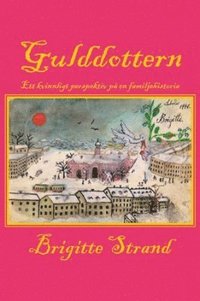 bokomslag Gulddottern : ett kvinnligt perspektiv på en familjehistoria
