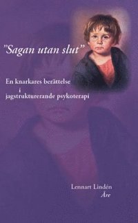 bokomslag "Sagan utan slut" : en knarkares berättelse i jagstrukturerande psykoterapi