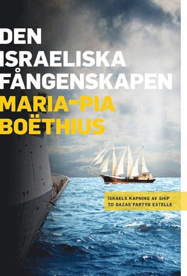 bokomslag Den israeliska fångenskapen : Israels kapning av Ship to Gazas fartyg Estelle