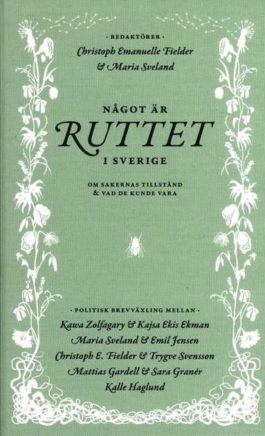 bokomslag Något är ruttet i Sverige : om sakernas tillstånd & vad de kunde vara