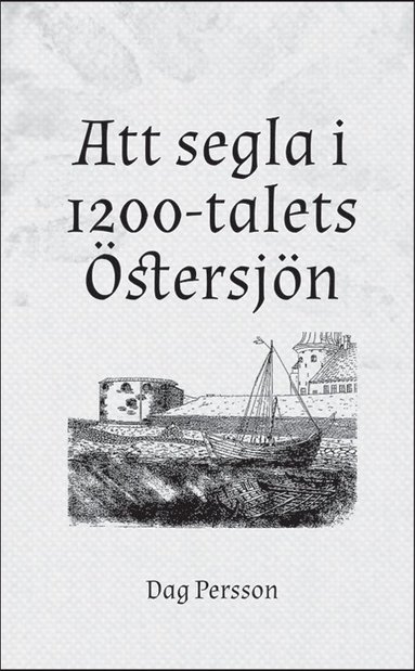 Dag Persson - Att segla i 1200-talets Östersjön, Häftad