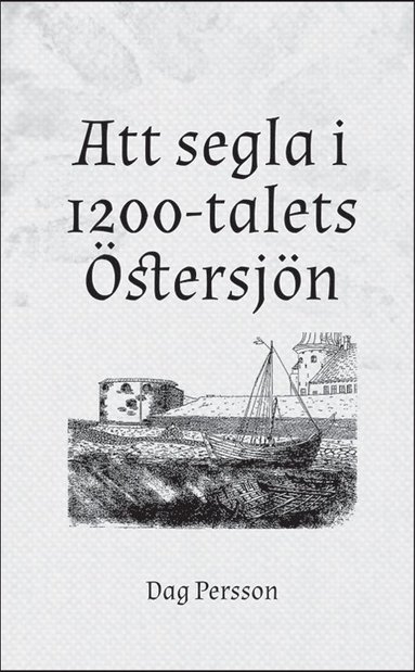bokomslag Att segla i 1200-talets Östersjön