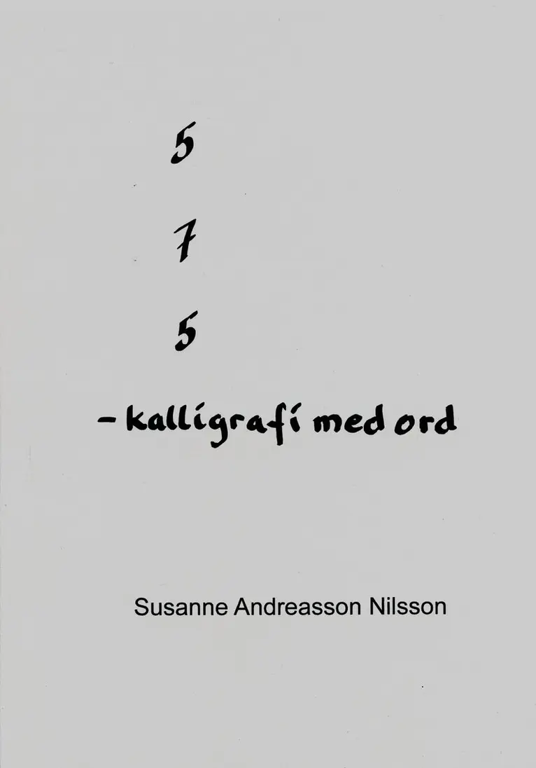 Susanne Andreasson Nilsson - 5 7 5 - kalligrafi med ord, Häftad. Tillgänglighet: Lägg i varukorg